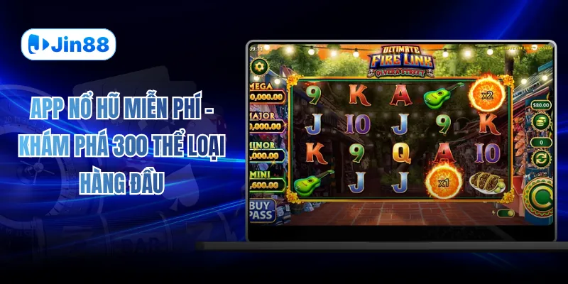 App Nổ Hũ Miễn Phí - Khám Phá 300 Thể Loại Hàng Đầu