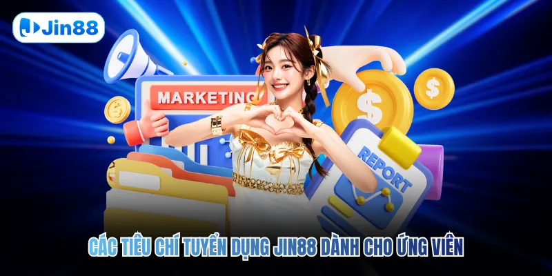 Các tiêu chí tuyển dụng JIN88 dành cho ứng viên