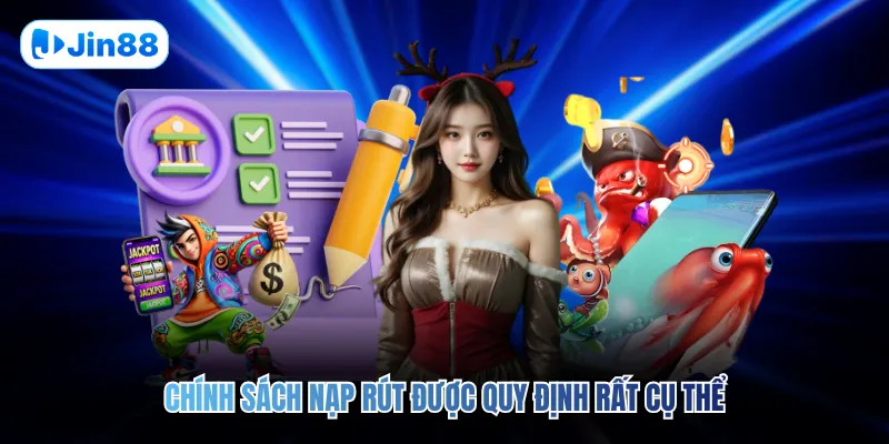 Chính sách nạp rút được quy định rất cụ thể