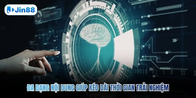 Đa dạng nội dung giúp kéo dài thời gian trải nghiệm