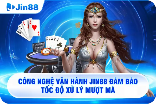 Công nghệ vận hành JIN88 đảm bảo tốc độ xử lý mượt mà