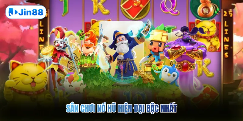 Sân chơi nổ hũ hiện đại bậc nhất