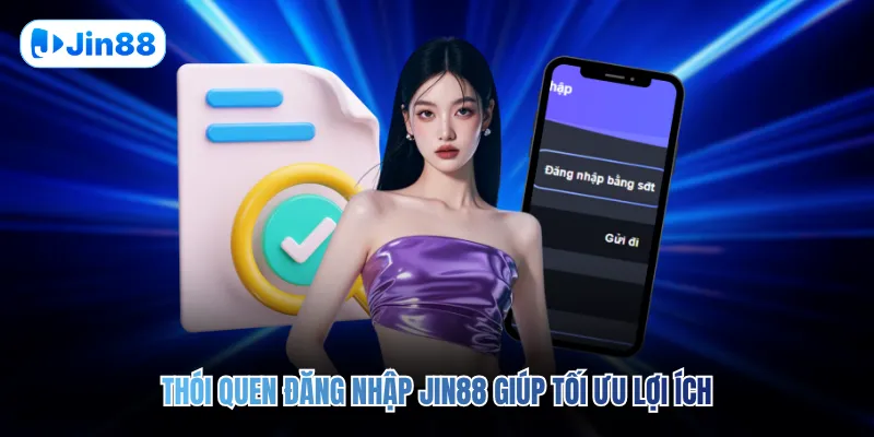 Thói quen đăng nhập JIN88 giúp tối ưu lợi ích